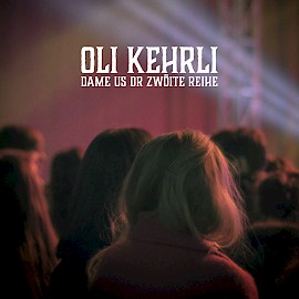 Oli Kehrli Single Dame us dr zwöite Reihe Song Lied